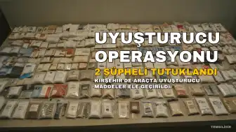 Kırşehir'de Uyuşturucu Operasyonu: 2 Şüpheli Tutuklandı