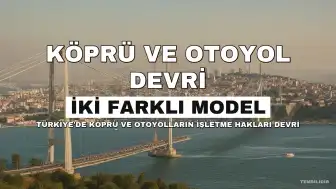 Köprü ve Otoyolların İşletme Hakları Devri İçin İki Farklı Model Masada
