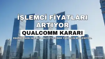 Qualcomm İşlemci Fiyatlarında Artışa Gidiyor: Amiral Gemisi Telefon Maliyetleri Yükselebilir