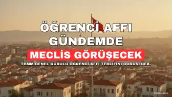 TBMM Genel Kurulu'nda Öğrenci Affı ve Yükseköğretim Düzenlemesi Görüşülecek