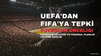 UEFA'dan FIFA'ya Sert Tepki: "Futbolu Zenginleştirme Aracı Olarak Kullanmayı Bırakın"