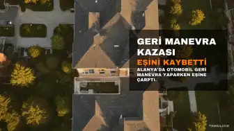 Alanya'da Geri Manevra Yapan Sürücünün Çarptığı Eşi Hayatını Kaybetti