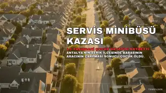 Antalya'da Servis Minibüsünün Çarptığı 1,5 Yaşındaki Çocuk Hayatını Kaybetti