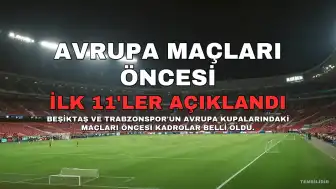 Beşiktaş ve Trabzonspor'un Avrupa Maçları Öncesi İlk 11'leri Açıklandı