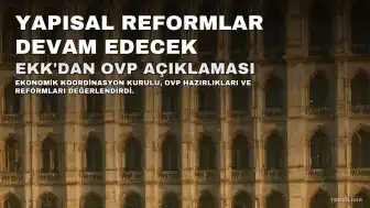 Ekonomik Koordinasyon Kurulu'ndan Orta Vadeli Program Açıklaması: Yapısal Reformlar Devam Edecek