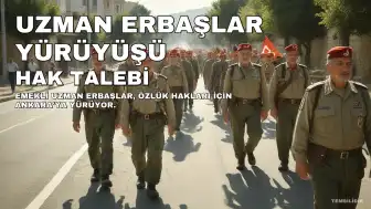 Emekli Uzman Erbaşlar "Özlük Hakları ve İnsanca Yaşam" İçin Yürüyüş Başlattı
