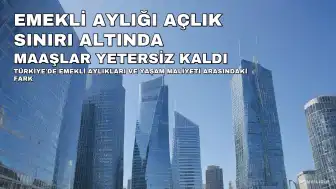 En Düşük Emekli Aylığı Yürürlüğe Girdiğinde Açlık Sınırının 13.388 TL Altında Kaldı