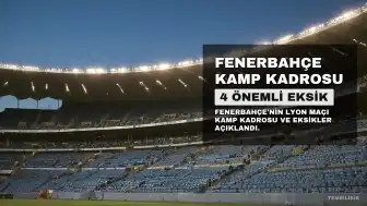 Fenerbahçe'nin Lyon Maçı Kamp Kadrosu Açıklandı: 4 Önemli Oyuncu Yer Almıyor