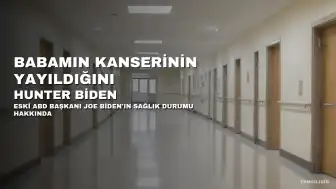 Hunter Biden: Babamın Kanserinin Yayıldığını ve Acı Çektiğini Görüyorum