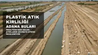 İngiltere'den Gelen Atıkların Adana Sularında Mikroplastik Kirliliğine Neden Olduğu Ortaya Kondu