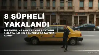 İstanbul ve Ankara'da 4 olaya ilişkin 8 şüpheli gözaltına alındı