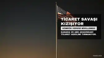 Kanada'dan ABD'ye %50 Gümrük Vergisi Misillemesi: Ticaret Savaşında Yeni Gerilim