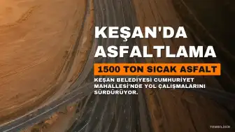 Keşan'da 1500 Ton Sıcak Asfalt Serimi Tamamlanacak