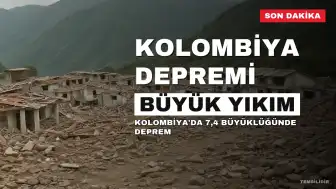 Kolombiya'da 7,4 Büyüklüğünde Deprem: En Az 26 Kişi Hayatını Kaybetti
