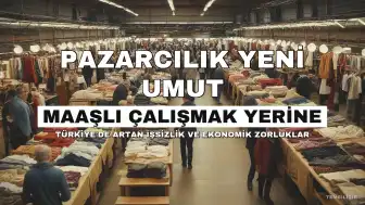 Maaşlı Çalışmak Yerine Pazarcılık: Yeni Bir Geçim Kaynağı Olarak Görülüyor