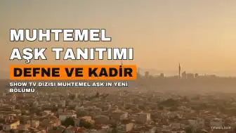Muhtemel Aşk Dizisinin Yeni Bölüm Tanıtımı Yayınlandı