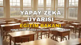 NSW Eğitim Bakanı Yapay Zeka Etkisini İncelemek Üzere Değerlendirme Yasağı Talep Etti