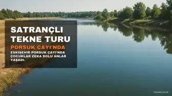 Porsuk Çayı'nda Satranç Keyfi: Çocuklar Zeka Dolu Bir Tekne Turu Yaşadı