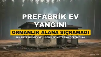 Sakarya'da Prefabrik Evde Yangın: Kullanılamaz Hale Geldi