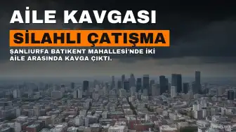 Şanlıurfa'da İki Aile Arasındaki Husumet Silahlı Kavgaya Dönüştü: 3 Yaralı