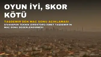 Sivasspor Teknik Direktörü Taşdemir: Oyun İyi, Skor Kötü