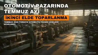 Türkiye Otomotiv Pazarı Temmuz Ayında İkinci Elde Toparlanma Gösterirken, Sıfır Araç Satışlarında Düşüş Devam Etti