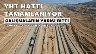 Yerköy-Kayseri Yüksek Hızlı Tren Hattı'nda Çalışmaların Yarısı Tamamlandı