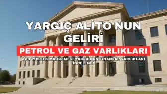 Yüksek Mahkeme Yargıcı Samuel Alito, Göreve Başladığından Bu Yana Petrol ve Gaz Varlıklarından 2,9 Milyon Dolara Kadar Kazanç Sağladı