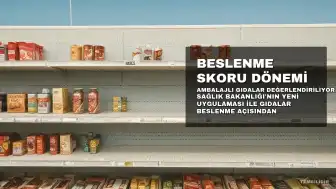 Ambalajlı Gıdalar İçin Yeni Dönem: Beslenme Skoru Uygulaması Devreye Girdi