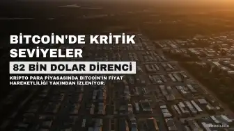 Bitcoin'de Kritik Eşik: 82 Bin Dolar Direnci ve 78 Bin Dolar Desteği İzleniyor