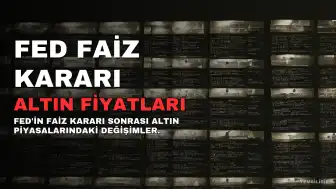 FED Faiz Kararı Sonrası Altın Fiyatları Nasıl Etkilenecek?