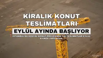 İstanbul'da Kiralık Sosyal Konut Teslimatları Eylül Ayında Başlıyor