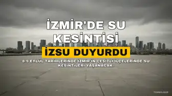 İzmir'de 8-9 Eylül Tarihlerinde Su Kesintisi Yaşanacak İlçeler