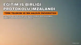 Türk Telekom ve İbn Haldun Üniversitesi Arasında Eğitim İş Birliği Protokolü İmzalandı