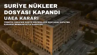 Türkiye, UAEA'nın Suriye Nükleer Dosyasını Kapatma Kararından Memnuniyet Duydu