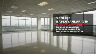Yeni İşe Başlayanlar İçin İlk Günler: Başarıyla Geçiş Yapma Rehberi