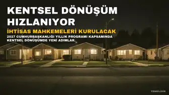 2027 Cumhurbaşkanlığı Yıllık Programı Kapsamında Kentsel Dönüşümde İhtisas Mahkemeleri Kuruluyor