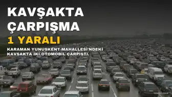Karaman'da Kavşakta Çarpışan Otomobillerde 1 Kişi Yaralandı