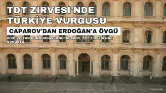 Kırgızistan Cumhurbaşkanı Caparov'dan Türkiye'ye Övgü: "Uluslararası Arenadaki İtibarı Artıyor"