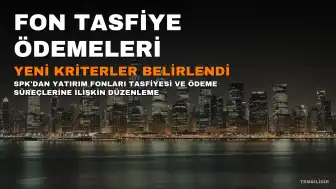 Tasfiyedeki Yatırım Fonlarında Ödeme Kriterleri Belirlendi