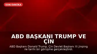 ABD Başkanı Trump ve Çin Devlet Başkanı Xi Jinping Tarihi Bir Görüşme Gerçekleştirdi: "Rakip Değil, Ortak Olmalıyız"