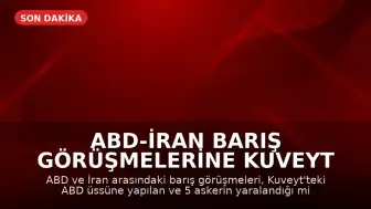 ABD-İran Barış Görüşmelerine Kuveyt Saldırısı Gölgesi
