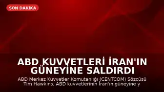 ABD Kuvvetleri İran'ın Güneyine Saldırdı