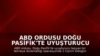 ABD Ordusu Doğu Pasifik'te Uyuşturucu Taşıyan Tekneye Saldırdı: 2 Kişi Öldü