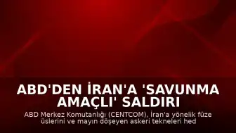 ABD'den İran'a 'Savunma Amaçlı' Saldırı Açıklaması