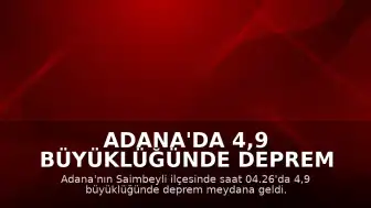 Adana'da 4,9 Büyüklüğünde Deprem Meydana Geldi