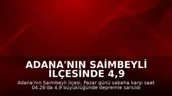 Adana'nın Saimbeyli ilçesinde 4,9 büyüklüğünde deprem kaydedildi