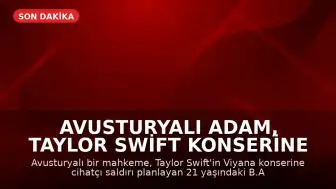 Avusturyalı Adam, Taylor Swift Konserine Saldırı Planından Dolayı 15 Yıl Hapse Mahkum Edildi