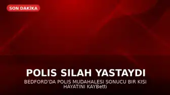 Bedford'da Polis Tarafından Vurulan Adam Hayatını Kaybetti