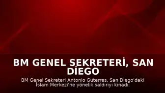 BM Genel Sekreteri, San Diego İslam Merkezi'ne Yönelik Saldırıyı Kınadı